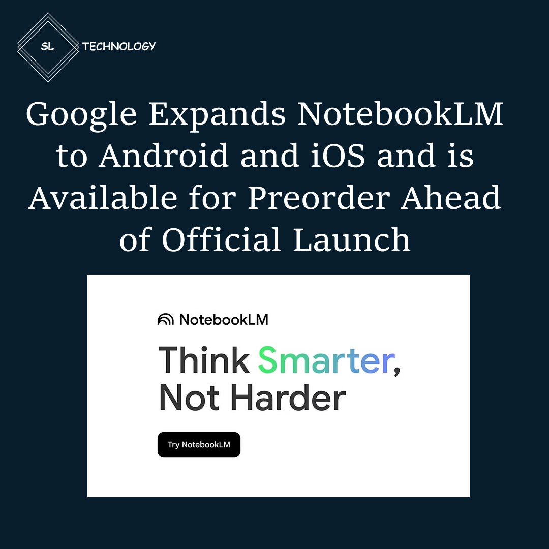 Google Expands NotebookLM to Android and iOS and is Available for ...